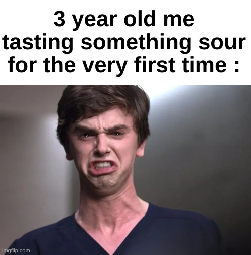 "eWwWwW wHat Is ThAt" | 3 year old me tasting something sour for the very first time : | image tagged in memes,funny,relatable,sour,childhood,front page plz | made w/ Imgflip meme maker