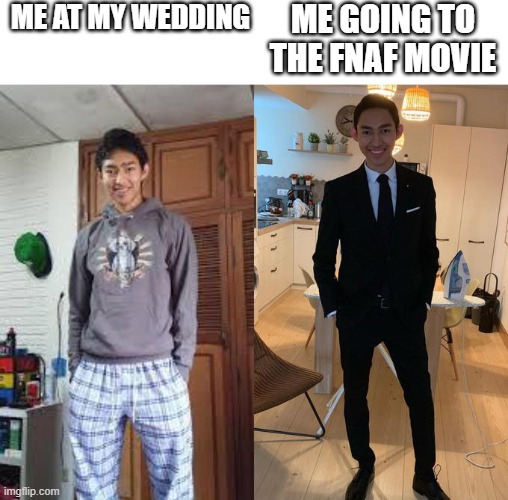 I'm not alone in this | ME AT MY WEDDING; ME GOING TO THE FNAF MOVIE | image tagged in fernanfloo dresses up | made w/ Imgflip meme maker