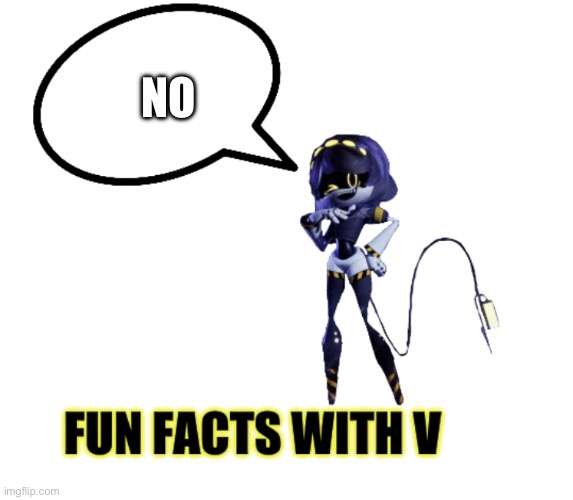 Fun facts with V | NO | image tagged in fun facts with v | made w/ Imgflip meme maker