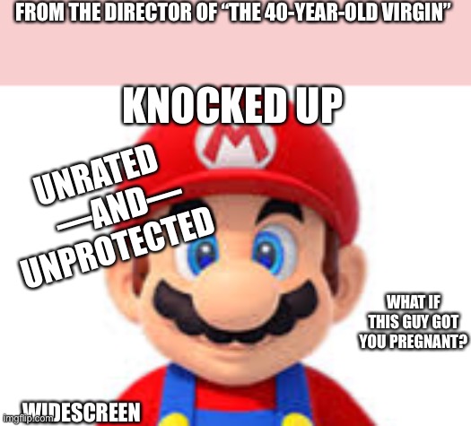Knocked Up | FROM THE DIRECTOR OF “THE 40-YEAR-OLD VIRGIN”; KNOCKED UP; UNRATED     —AND— UNPROTECTED; WHAT IF THIS GUY GOT YOU PREGNANT? WIDESCREEN | image tagged in cute little meme | made w/ Imgflip meme maker