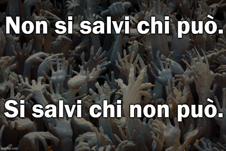 Non si salvi chi può. Si salvi chi non può. | made w/ Imgflip meme maker