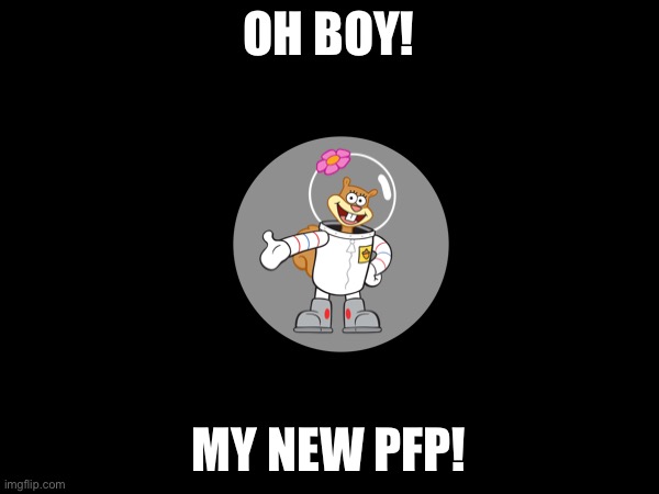Look! | OH BOY! MY NEW PFP! | made w/ Imgflip meme maker