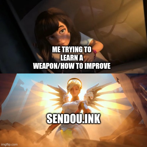 sendou carrying | ME TRYING TO LEARN A WEAPON/HOW TO IMPROVE; SENDOU.INK | image tagged in overwatch mercy meme | made w/ Imgflip meme maker