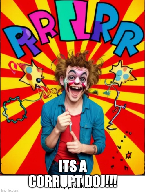 Paste prankster | ITS A CORRUPT DOJ!!! | image tagged in paste prankster | made w/ Imgflip meme maker