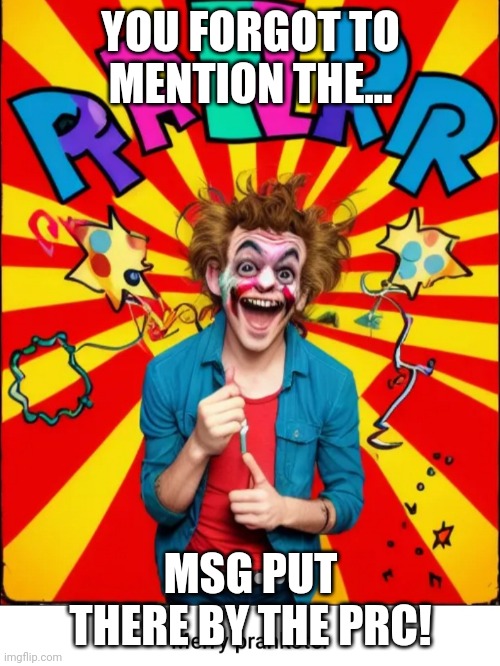 Paste prankster | YOU FORGOT TO MENTION THE... MSG PUT THERE BY THE PRC! | image tagged in paste prankster | made w/ Imgflip meme maker
