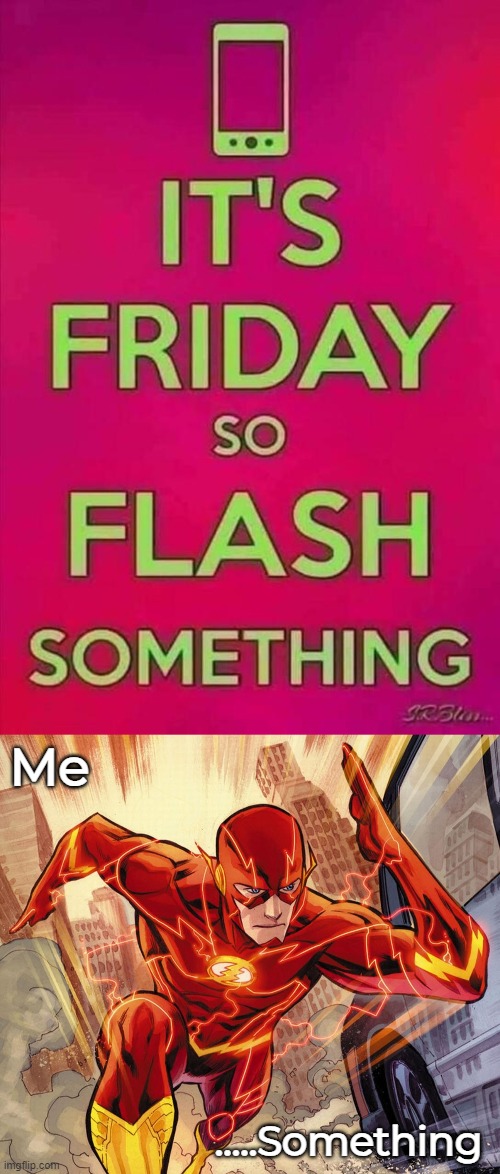 My party starts saturday | Me; .....Something | image tagged in the flash,word play,funny | made w/ Imgflip meme maker