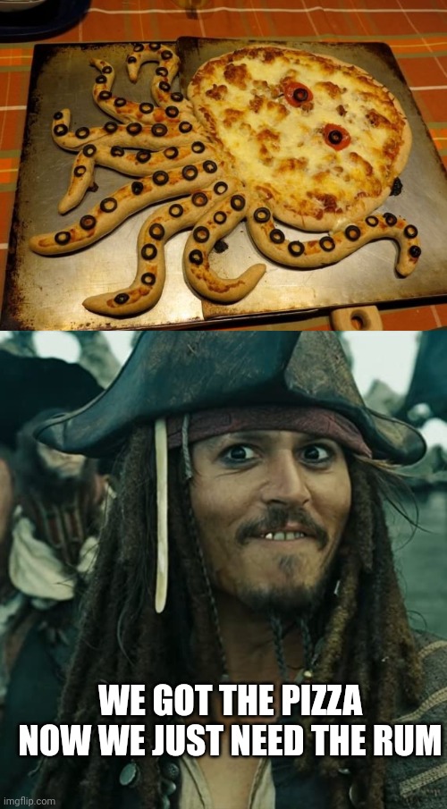 PIZZA AND RUM NIGHT | WE GOT THE PIZZA
NOW WE JUST NEED THE RUM | image tagged in jack sparrow oh that's nice,pizza,pirate,octopus,jack sparrow,rum | made w/ Imgflip meme maker