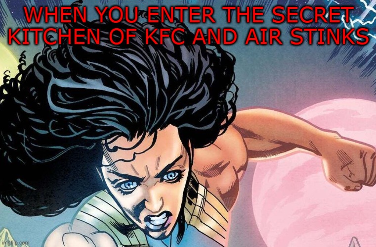 Kfc | WHEN YOU ENTER THE SECRET KITCHEN OF KFC AND AIR STINKS | image tagged in kfc,wonder woman | made w/ Imgflip meme maker