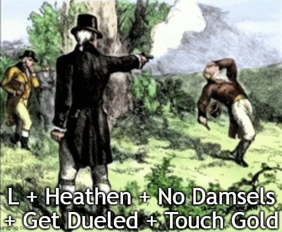 L + Heathen | L + Heathen + No Damsels + Get Dueled + Touch Gold | image tagged in a fair duel | made w/ Imgflip meme maker