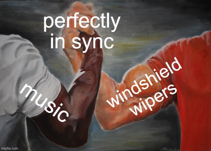 happy | perfectly in sync; windshield wipers; music | image tagged in memes,epic handshake | made w/ Imgflip meme maker