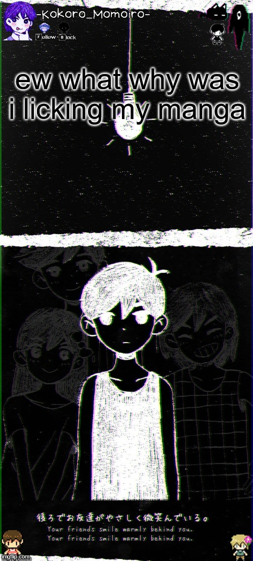 kokoro's omori blackspace temp (thx spartan) | ew what why was i licking my manga | image tagged in kokoro's omori blackspace temp thx spartan | made w/ Imgflip meme maker