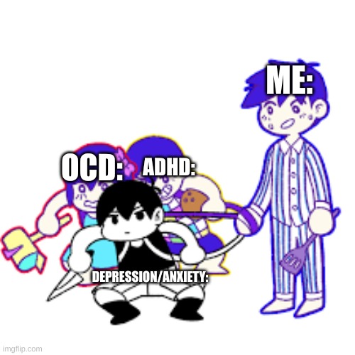 Why :,| | ME:; OCD:; ADHD:; DEPRESSION/ANXIETY: | image tagged in aubrey omori and kel on a child leash | made w/ Imgflip meme maker