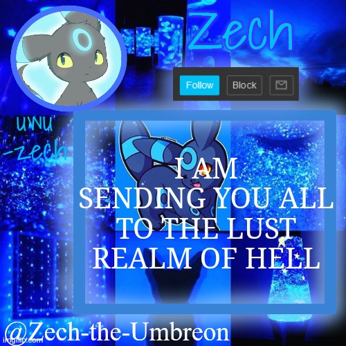 zech-the-umbreon announcement | I AM SENDING YOU ALL TO THE LUST REALM OF HELL | image tagged in zech-the-umbreon announcement | made w/ Imgflip meme maker