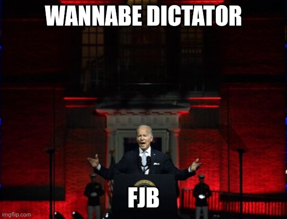 Wannabe dictator FJB | WANNABE DICTATOR; FJB | image tagged in biden,dictator,maga,impeach,usa | made w/ Imgflip meme maker
