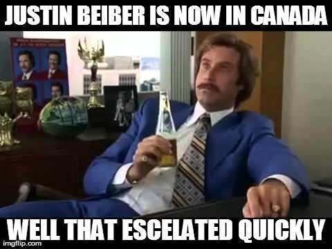 only been about 3 or so years... | JUSTIN BEIBER IS NOW IN CANADA WELL THAT ESCELATED QUICKLY | image tagged in memes,well that escalated quickly | made w/ Imgflip meme maker