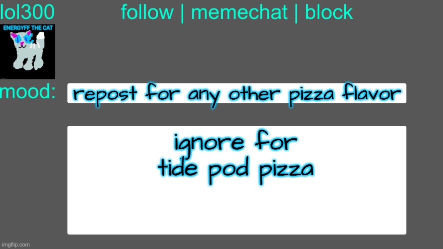 Lol300 announcement temp 3 | repost for any other pizza flavor; ignore for tide pod pizza | image tagged in lol300 announcement temp 3 | made w/ Imgflip meme maker