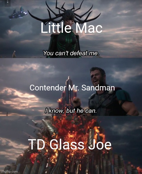 You can't deat me Thor | Little Mac; Contender Mr. Sandman; TD Glass Joe | image tagged in you can't deat me thor,punchout | made w/ Imgflip meme maker