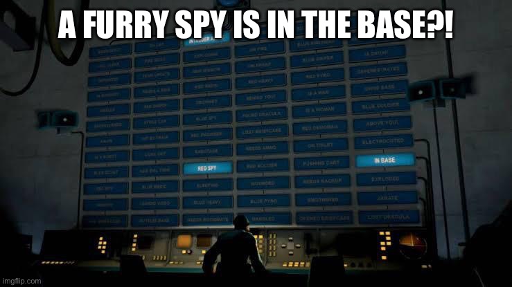 Red Spy in the Base | A FURRY SPY IS IN THE BASE?! | image tagged in red spy in the base | made w/ Imgflip meme maker