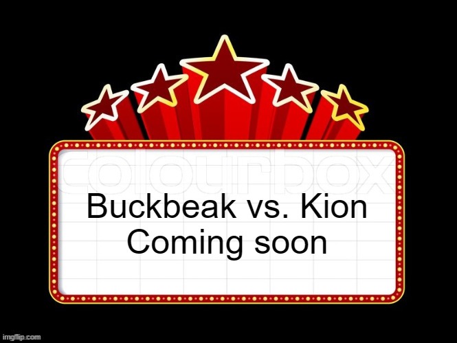 Movie coming soon but with better textboxes | Buckbeak vs. Kion
Coming soon | image tagged in movie coming soon but with better textboxes | made w/ Imgflip meme maker