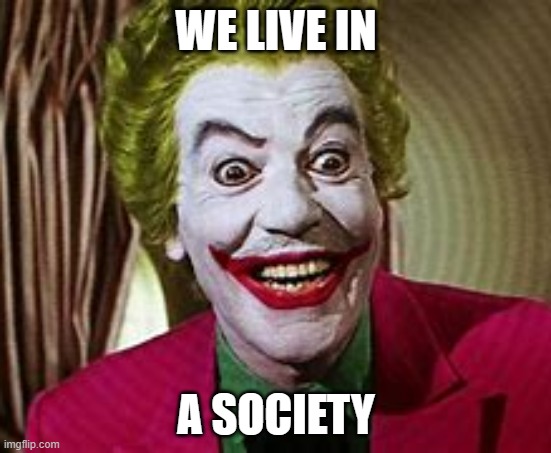 Cesar Romero | WE LIVE IN; A SOCIETY | image tagged in we live in a society,joker,the joker | made w/ Imgflip meme maker