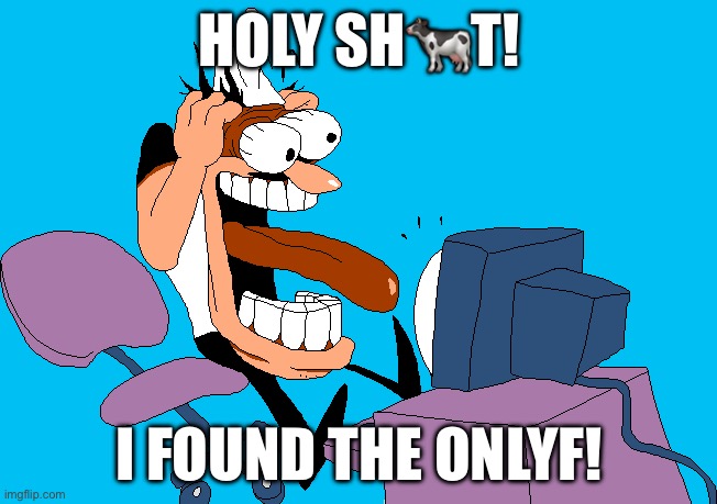 HOLY | HOLY SH🐄T! I FOUND THE ONLYF! | image tagged in peppino screaming at the camera | made w/ Imgflip meme maker