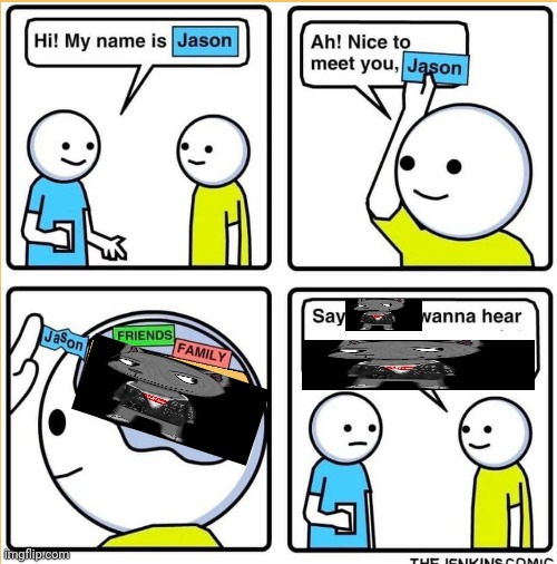 old ass oc nobody remembers | image tagged in hi my name is jason | made w/ Imgflip meme maker