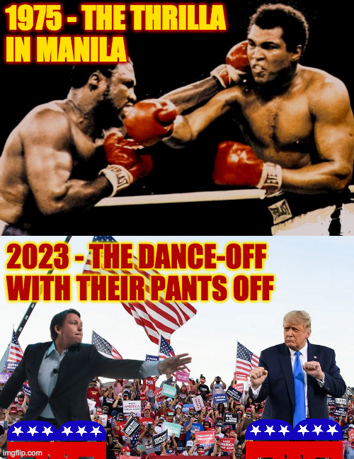 Will be wild. | 1975 - THE THRILLA
IN MANILA; 2023 - THE DANCE-OFF
WITH THEIR PANTS OFF | image tagged in memes,dance off | made w/ Imgflip meme maker