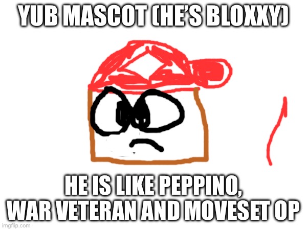 I couldn’t do it in the stream on yub_nottheyoutuber | YUB MASCOT (HE’S BLOXXY); HE IS LIKE PEPPINO, WAR VETERAN AND MOVESET OP | image tagged in yub_nottheyoutuber,yub,nottheyoutuber,bloxy | made w/ Imgflip meme maker