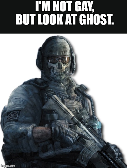 Ghost MW2 | I'M NOT GAY, BUT LOOK AT GHOST. | image tagged in ghost mw2 | made w/ Imgflip meme maker