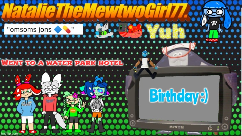 Birthday! I'm 13 today! | Yuh; Went to a water park hotel; Birthday :) | image tagged in nataliethemewtwogirl77 's goofy ahh announcement temp | made w/ Imgflip meme maker