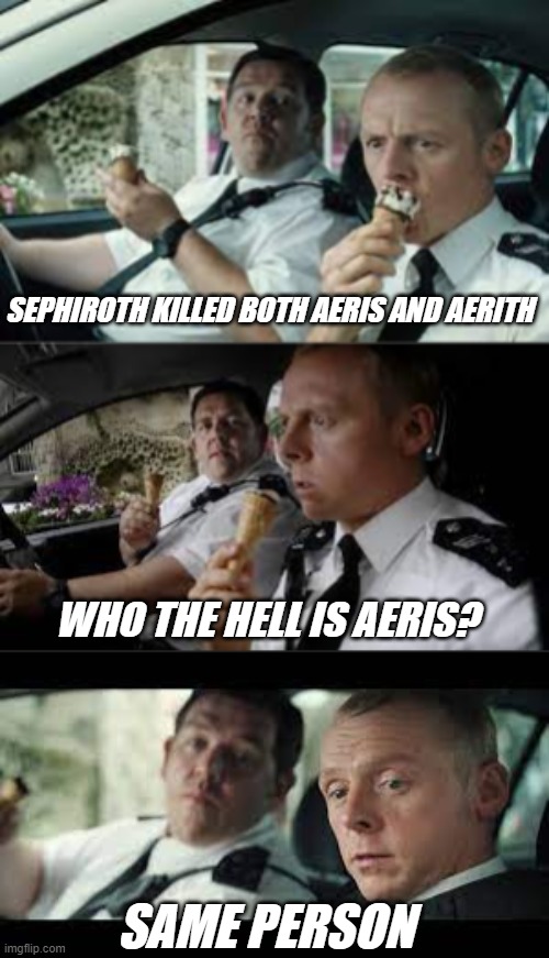 Aeris Aerith | SEPHIROTH KILLED BOTH AERIS AND AERITH; WHO THE HELL IS AERIS? SAME PERSON | image tagged in final fantasy 7,aeris,aerith,parody,meme,ff7 | made w/ Imgflip meme maker