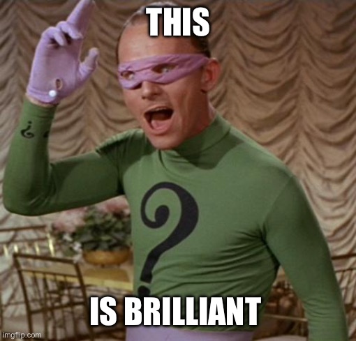 Riddler | THIS IS BRILLIANT | image tagged in riddler | made w/ Imgflip meme maker