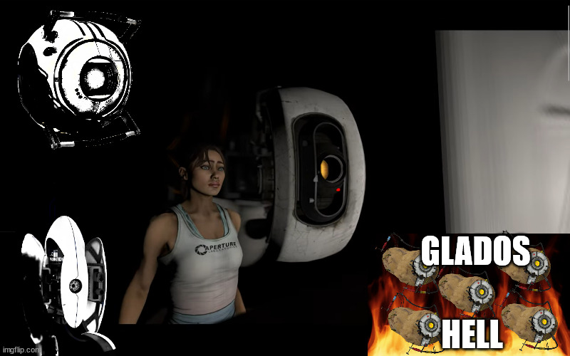 GLADDOS HECK | GLADOS; HELL | image tagged in portal 2 | made w/ Imgflip meme maker
