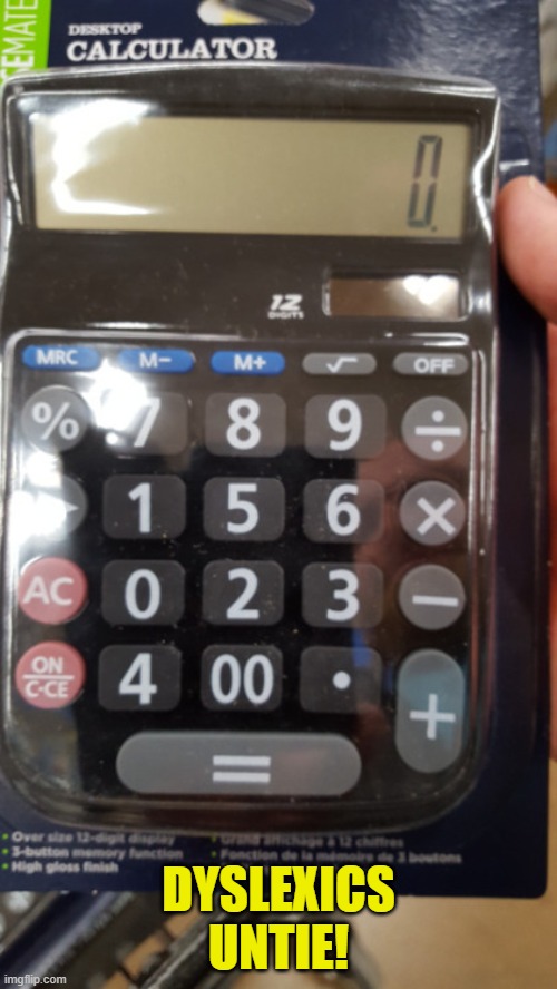 dyslexic calculator | DYSLEXICS UNTIE! | image tagged in dyslexic calculator,bad pun,memes | made w/ Imgflip meme maker