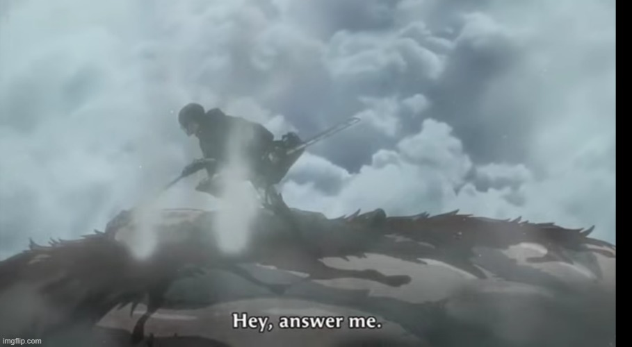 Hey answer me | image tagged in hey answer me | made w/ Imgflip meme maker