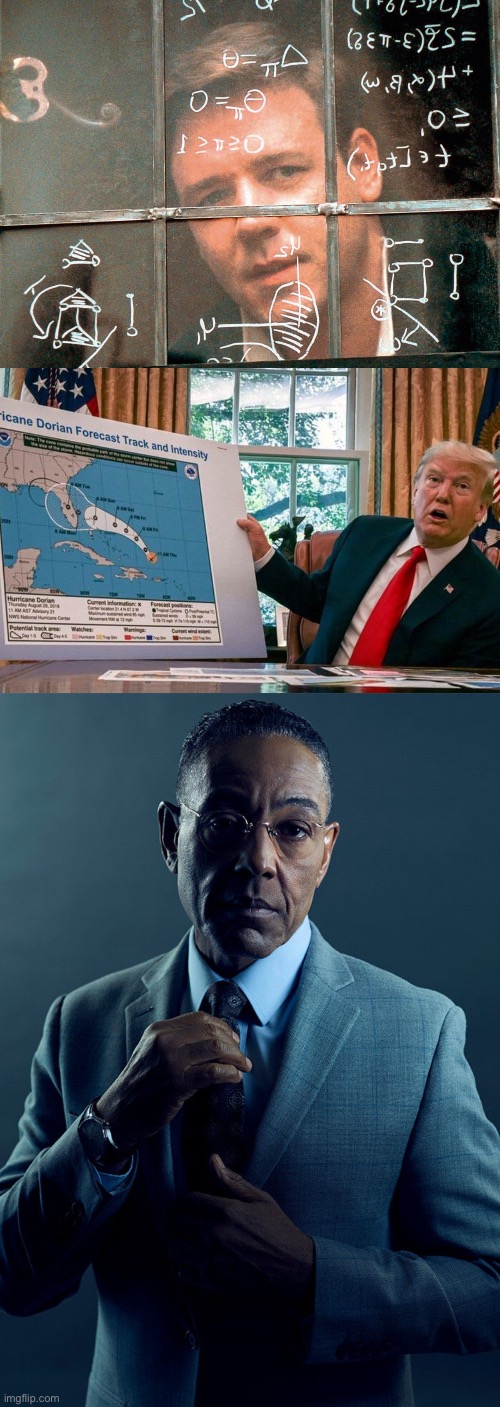 image tagged in russel crowe beautiful mind,trump sharpie sharpiegate,gus fring we are not the same | made w/ Imgflip meme maker