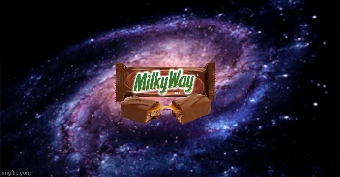 Milky Way: A thing I made as Science | image tagged in milky way,galaxy,science,memes,candy bar,science humor | made w/ Imgflip meme maker