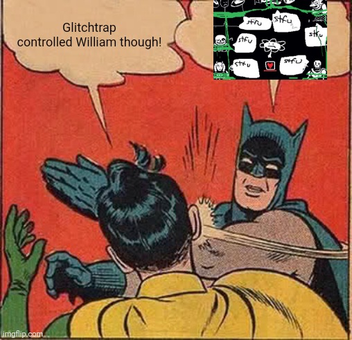 Batman Slapping Robin | Glitchtrap controlled William though! | image tagged in memes,batman slapping robin | made w/ Imgflip meme maker