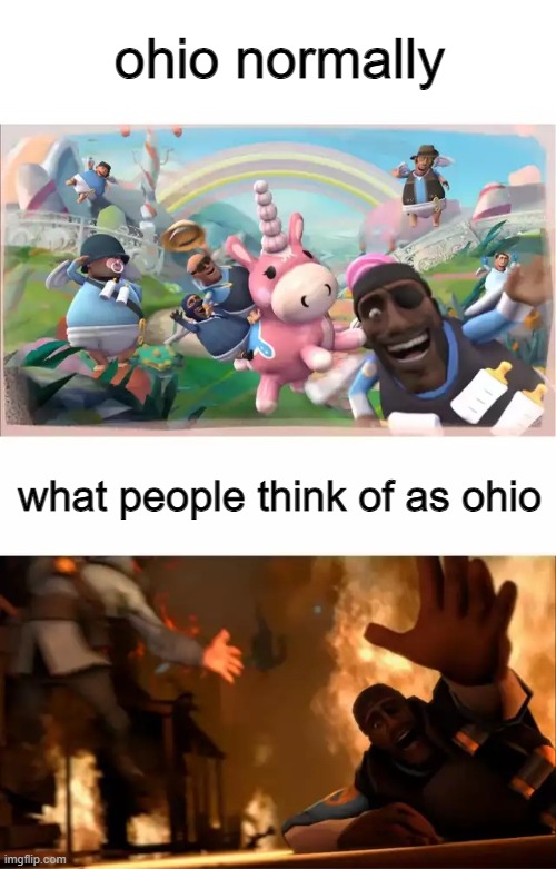 i should go to ohio just to prove my point stop saying ohio is bad | ohio normally; what people think of as ohio | image tagged in pyrovision | made w/ Imgflip meme maker
