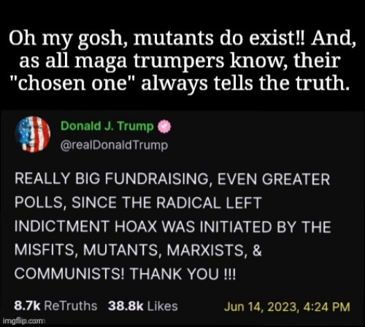 trump says Mutants exist... | image tagged in dump trump,maga,mutant,politics | made w/ Imgflip meme maker