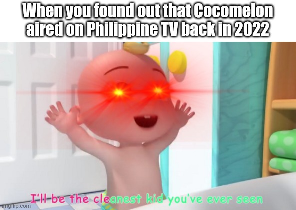 And it sucks balls | When you found out that Cocomelon aired on Philippine TV back in 2022 | image tagged in overloaded cocomelon baby,memes,philippines,tv,cocomelon | made w/ Imgflip meme maker