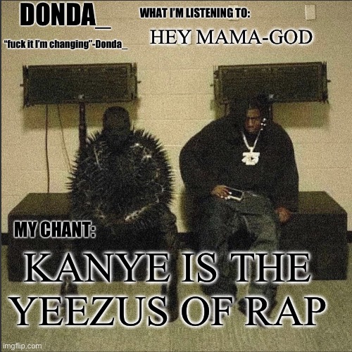 Donda | HEY MAMA-GOD; KANYE IS THE YEEZUS OF RAP | image tagged in donda | made w/ Imgflip meme maker