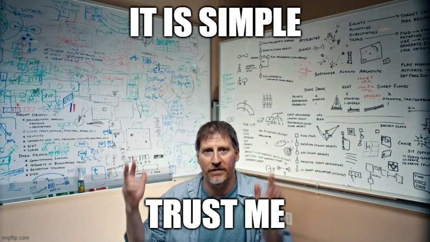 It is simple, trust me | IT IS SIMPLE; TRUST ME | image tagged in let me explain | made w/ Imgflip meme maker