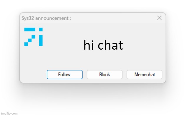 Sys32 announcement template | hi chat; ELLO | image tagged in sys32 announcement template | made w/ Imgflip meme maker