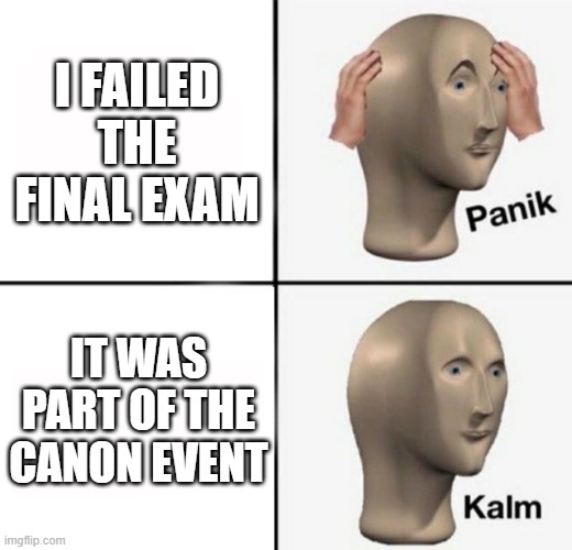 Spiderverse meme | I FAILED THE FINAL EXAM; IT WAS PART OF THE CANON EVENT | image tagged in panik kalm | made w/ Imgflip meme maker