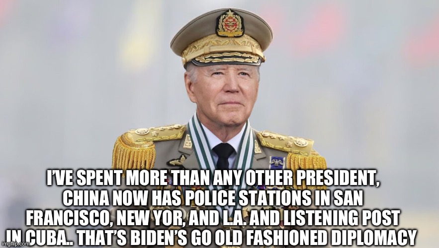 Brandon let’s China run police in California | I’VE SPENT MORE THAN ANY OTHER PRESIDENT, CHINA NOW HAS POLICE STATIONS IN SAN FRANCISCO, NEW YOR, AND L.A. AND LISTENING POST IN CUBA.. THAT’S BIDEN’S GO OLD FASHIONED DIPLOMACY | image tagged in china joe,memes,funny,gifs | made w/ Imgflip meme maker