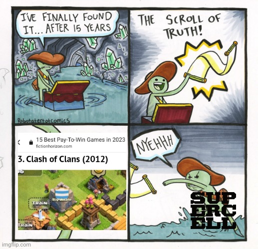 Supercell studio reaction to that information | image tagged in memes,the scroll of truth,pay to win,supercell,clash of clans | made w/ Imgflip meme maker