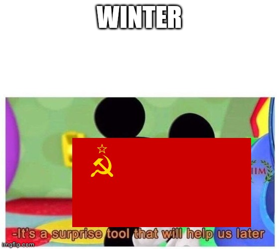 Stalin's surprise tool | WINTER | image tagged in it's a surprise tool that will help us later | made w/ Imgflip meme maker