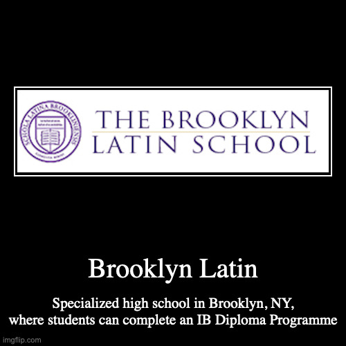 Brooklyn Latin High School | Brooklyn Latin | Specialized high school in Brooklyn, NY, where students can complete an IB Diploma Programme | image tagged in demotivationals,school | made w/ Imgflip demotivational maker