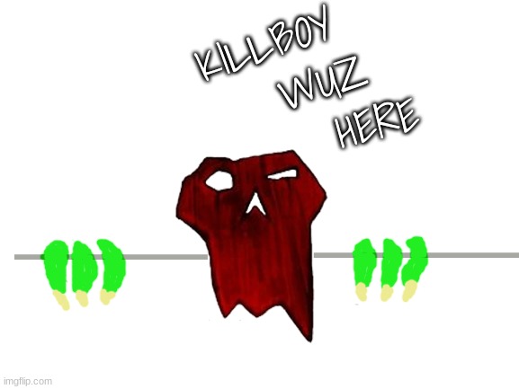 Killboy wuz here | WUZ; KILLBOY; HERE | image tagged in killboy,ork,40k,waaagh | made w/ Imgflip meme maker